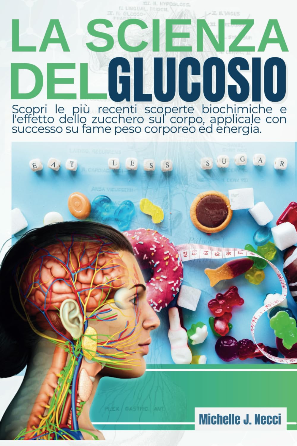 La Scienza del Glucosio: Scopri le più recenti scoperte biochimiche e l'effetto dello zucchero sul corpo, applicale con successo su fame peso corporeo ed energia book