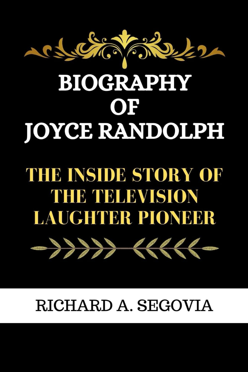 BIOGRAPHY OF JOYCE RANDOLPH: THE INSIDE STORY OF THE TELEVISION LAUGHTER PIONEER (CELEBRITY BIOGRAPHY, Band 3) Art & Literature Books