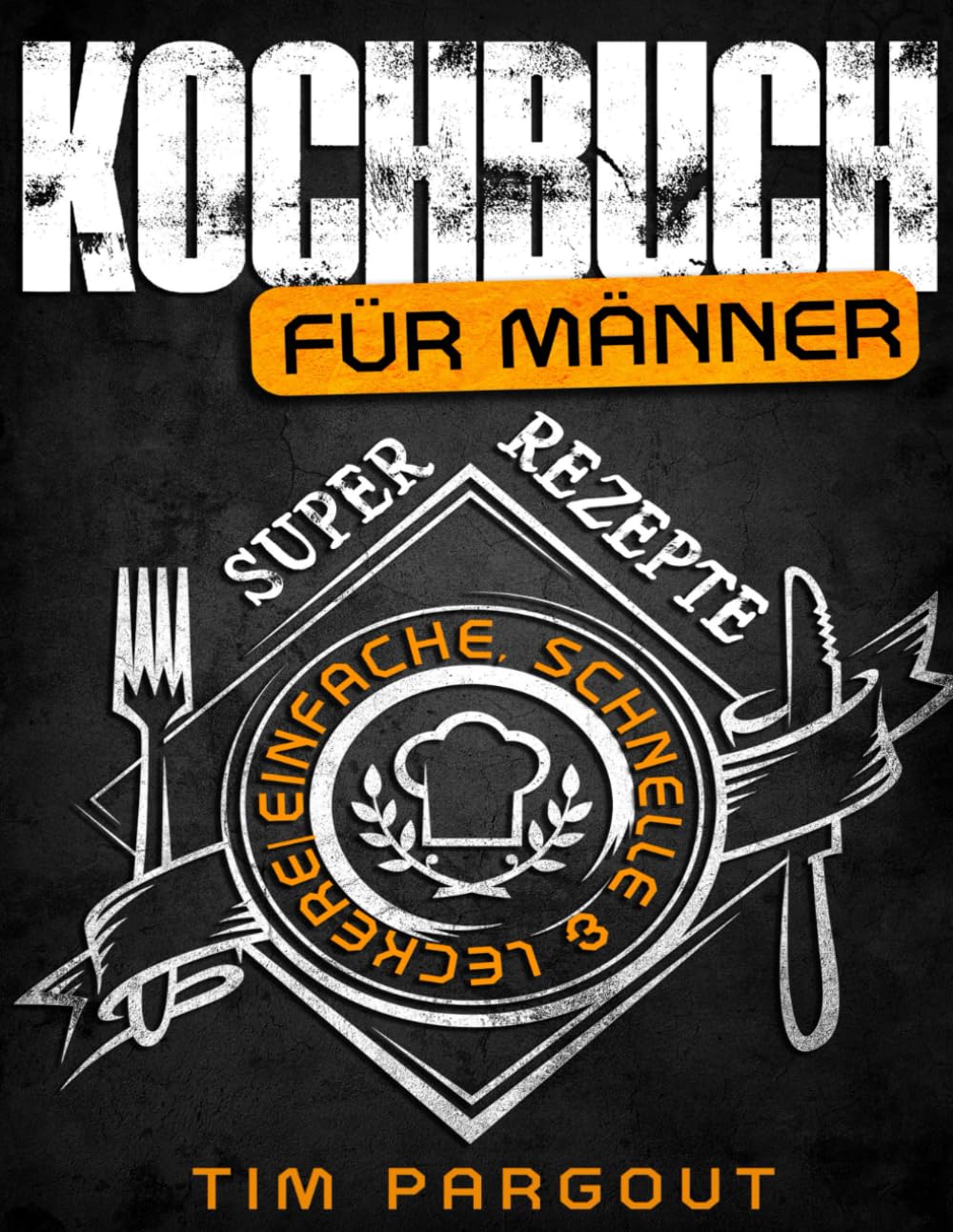Kochbuch für Männer: Super einfache, schnelle & leckere Rezepte - Abwechslungsreich, gesund & mit Bildern - Für Anfänger, Singles, Berufstätige & Faule (Männerkochbuch, Band 1) Sports Books