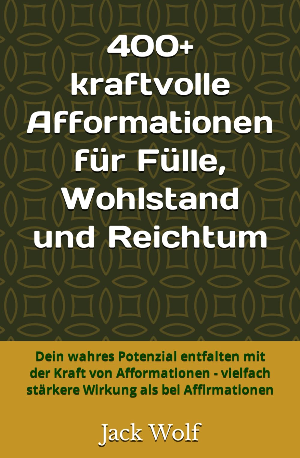 400+ kraftvolle Afformationen für Fülle, Wohlstand und Reichtum: Dein wahres Potenzial entfalten mit der Kraft von Afformationen - vielfach stärkere Wirkung als bei Affirmationen Lifestyle