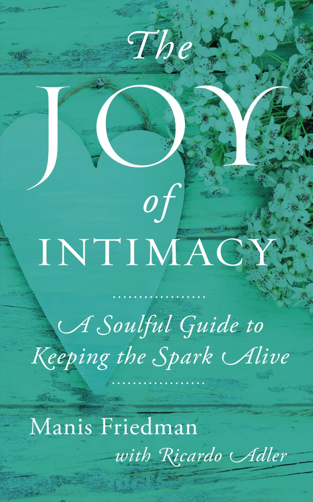 The Joy of Intimacy: A Soulful Guide to Love, Sexuality, and Marriage Eroticism