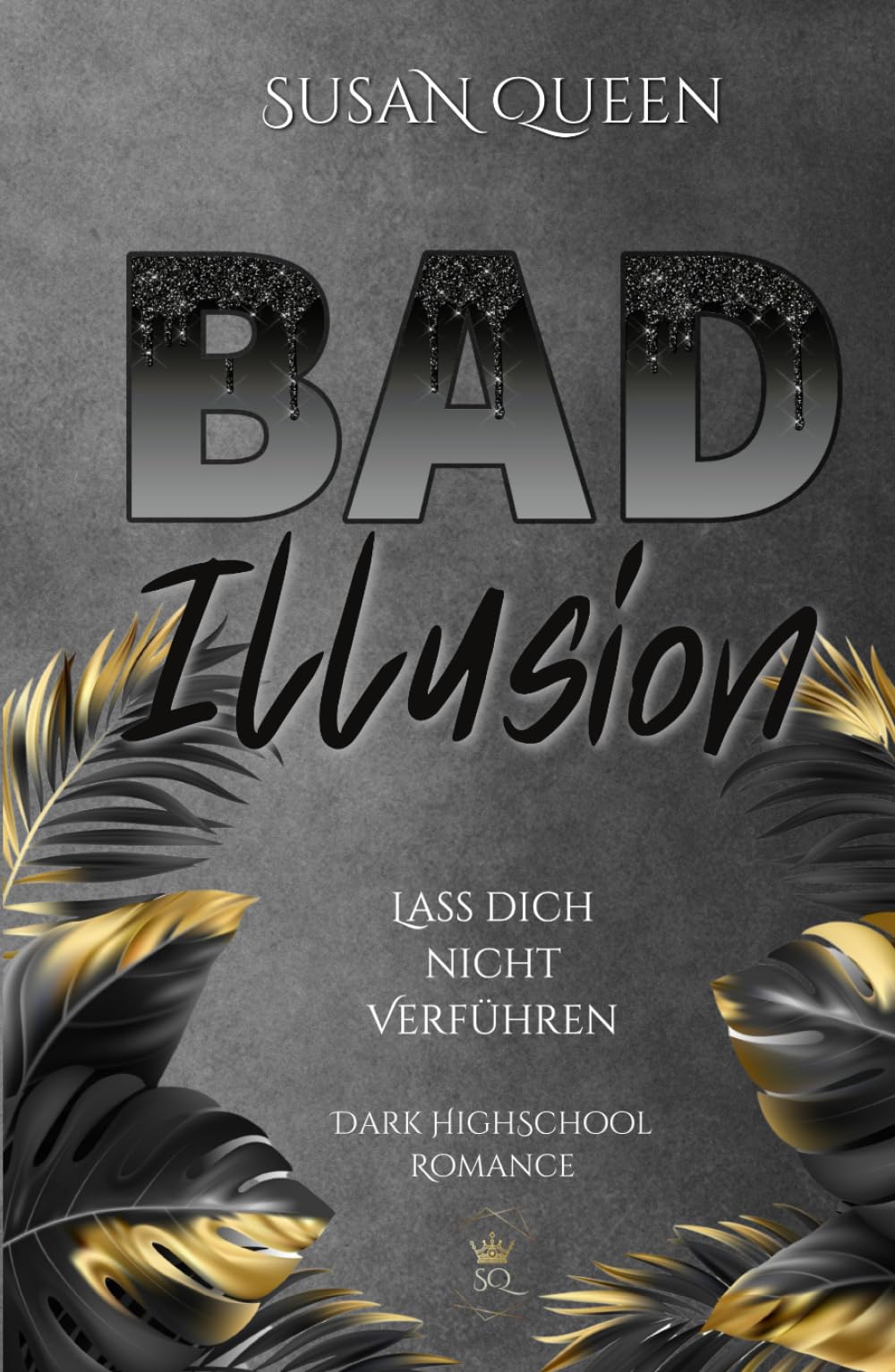 BAD Illusion: Lass dich nicht verführen! (Dark High School Romance) (BAD Trilogie, Band 2) New Adult