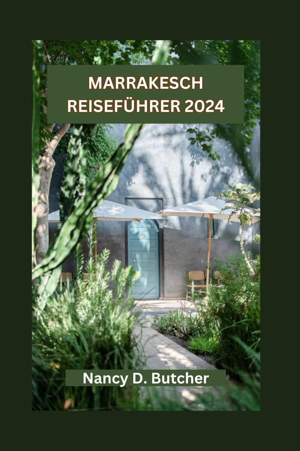 MARRAKESCH REISEFÜHRER 2024: Marrakesch enthüllt: Ihr ultimativer Leitfaden zum Entdecken der verborgenen Schätze, lokalen Köstlichkeiten, Feste und Abenteuer Marokkos Leisure, Home & Garden