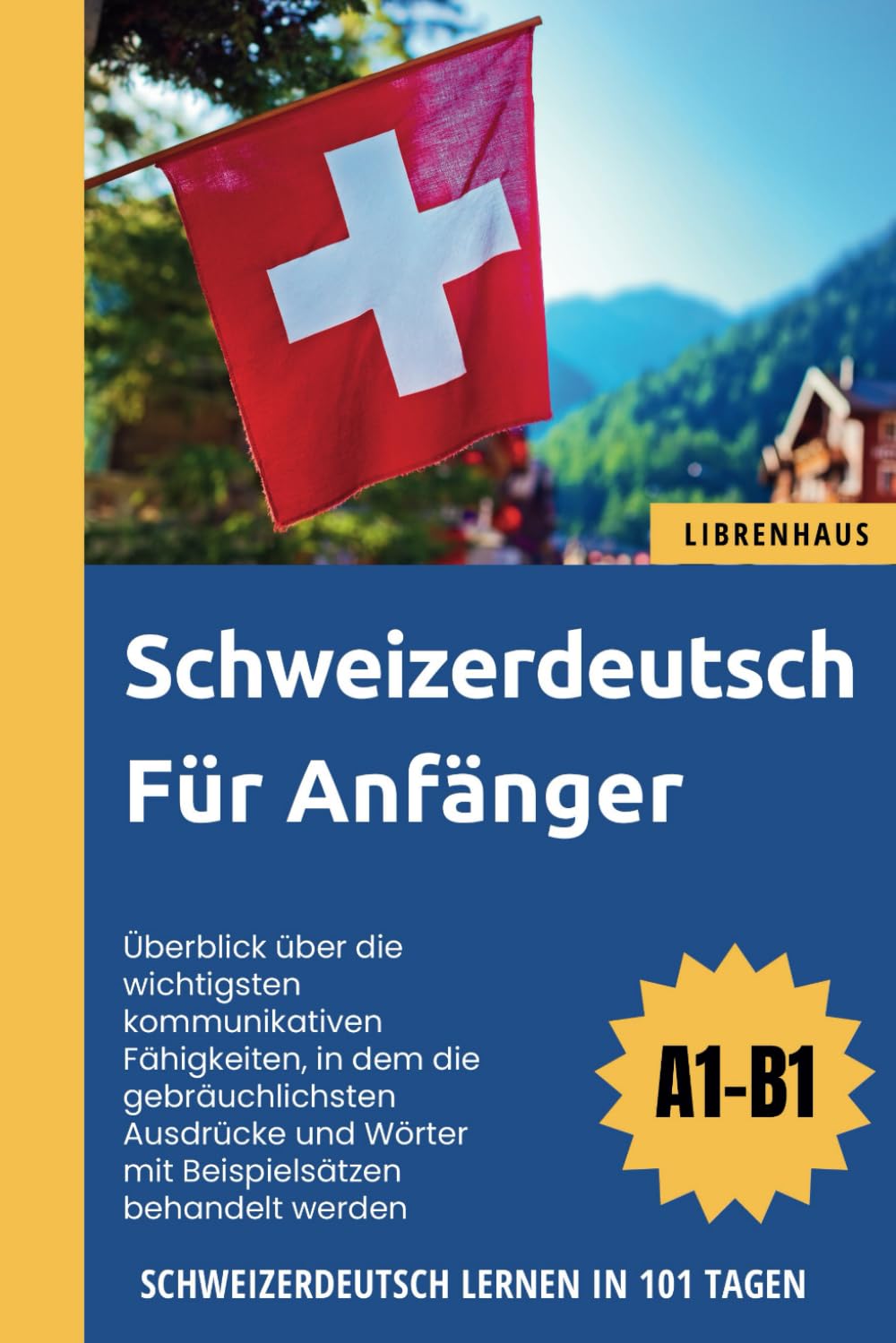 Schweizerdeutsch für Anfänger: Schweizerdeutsch Lernen in 101 Tagen (A1-B1) General education