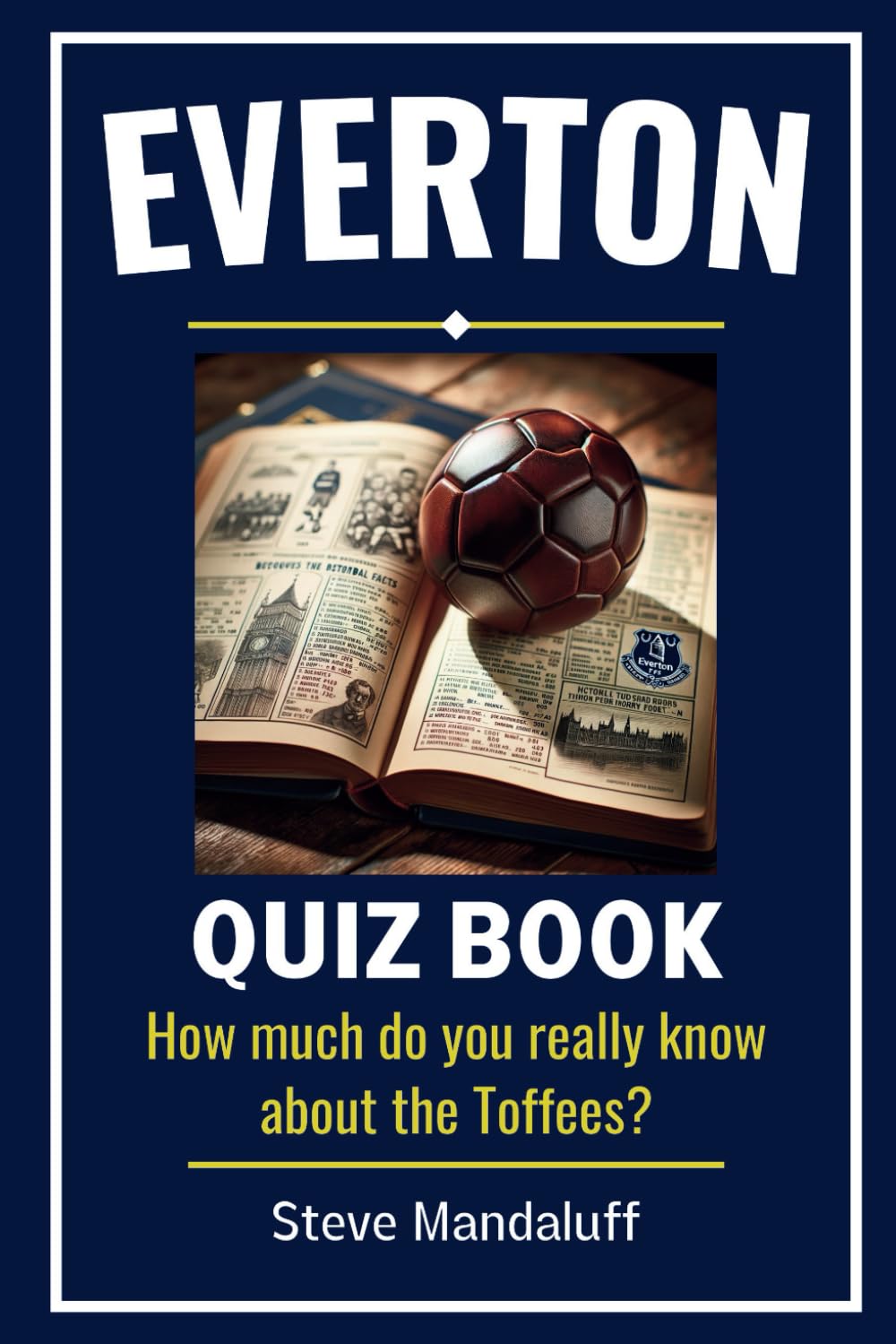 Everton Quiz Book: Test Your Toffees Trivia - How Much Do You Really Know? Leisure & Fun