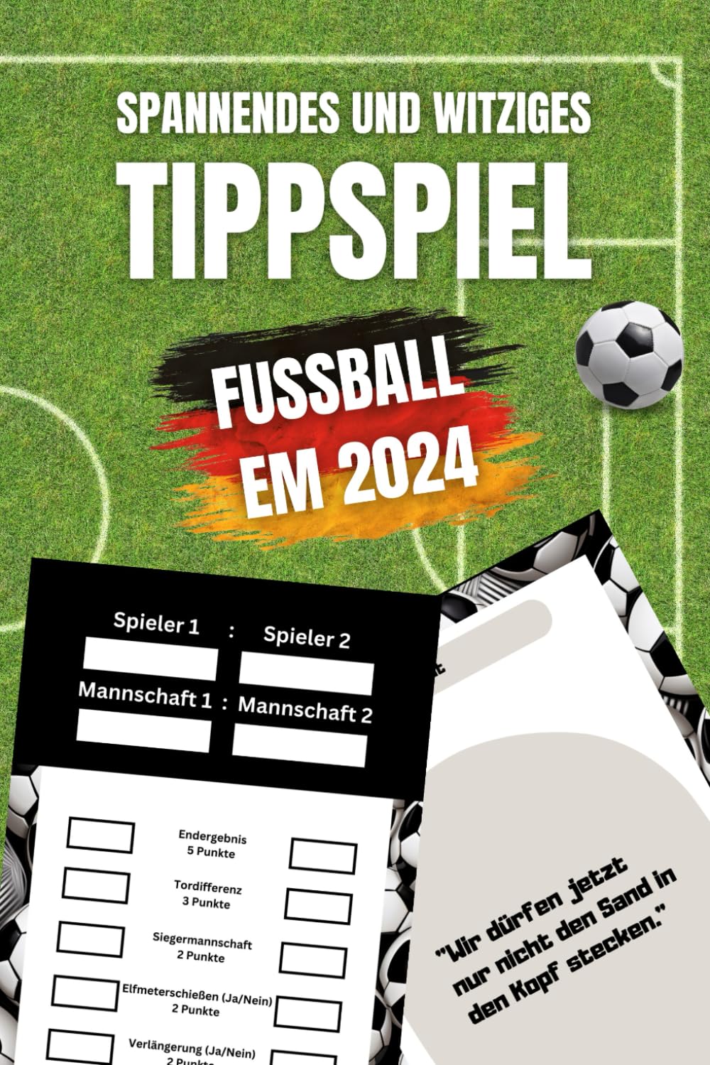 Spannendes und witziges Tippspiel - Fußball EM 2024: 51 aufregende Tippscheine zur Fußball Europameisterschaft 2024 in Deutschland mit den lustigsten Zitaten von Fußballspielern und Trainern Sports Books