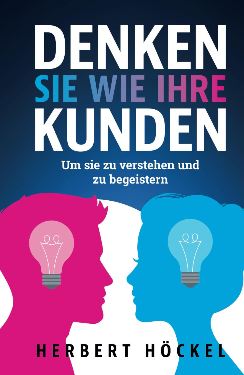 Denken Sie wie Ihre Kunden – Um sie zu verstehen und zu begeistern Business, Finance & Career