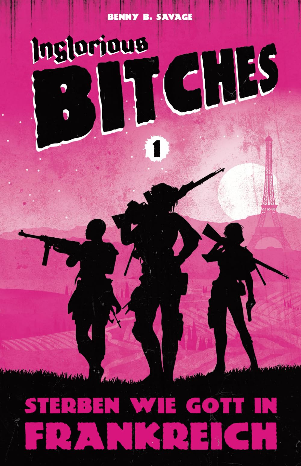 INGLORIOUS BITCHES - Drei Frauen gegen das Dritte Reich! - Alternative Geschichte über einen anderen 2. Weltkrieg: BAND 1 - Sterben wie Gott in ... über den Zweiten Weltkrieg!, Band 1) German history