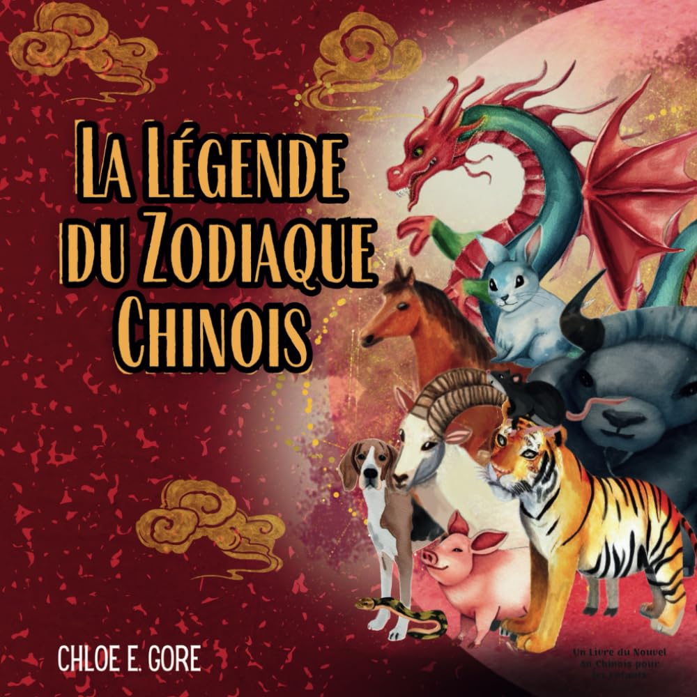 La Légende du Zodiaque Chinois: Un Livre du Nouvel An Chinois pour les Enfants: L'Année du Dragon 2024. Un Conte de la Course du Zodiaque pour Célébrer le Nouvel An Lunaire book