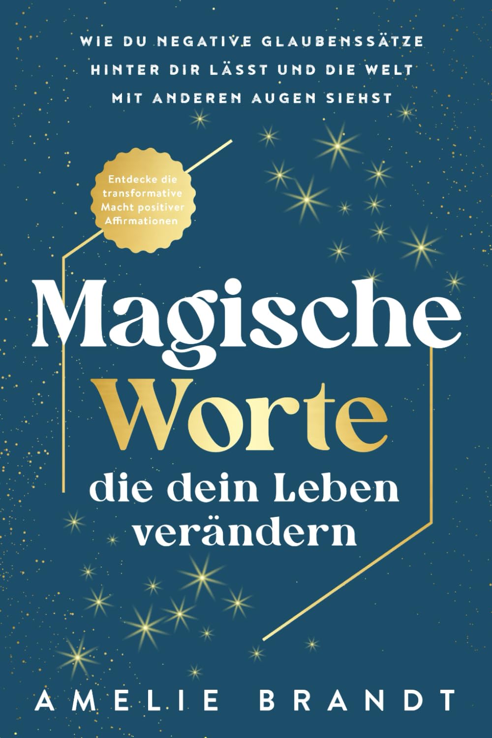 Magische Worte, die dein Leben verändern: Entdecke die transformative Macht positiver Affirmationen. Wie du negative Glaubenssätze hinter dir lässt und die Welt mit anderen Augen siehst University books