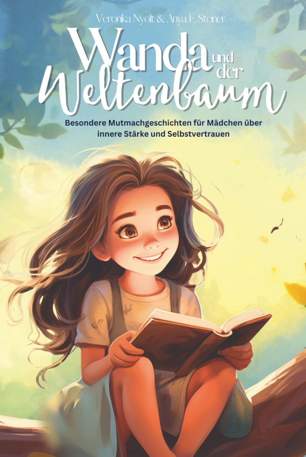 Wanda und der Weltenbaum – Besondere Mutmachgeschichten für Mädchen über innere Stärke und Selbstvertrauen Business & Technology