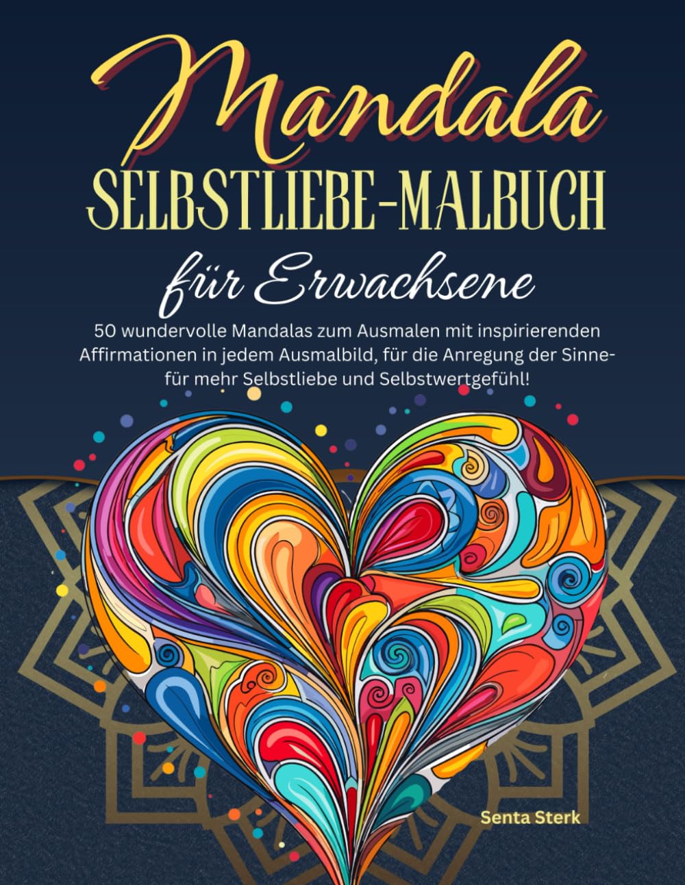 Mandala Selbstliebe-Malbuch für Erwachsene: 50 wundervolle Mandalas zum Ausmalen mit inspirierenden Affirmationen in jedem Ausmalbild, für die ... Selbstwertgefühl! (Inspiration durch Malen) Lifestyle