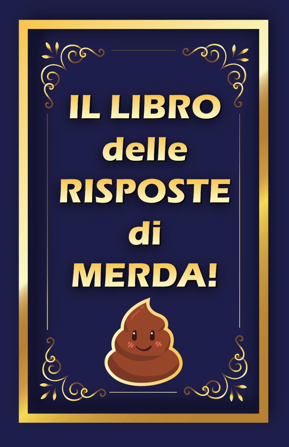 Il Libro delle Risposte di Merda: Un regalo inutile con 200 risposte sarcastiche e divertenti, con l'obiettivo di RIDERE e divertirsi, per riempire le tue giornate di CACCA!! Lifestyle