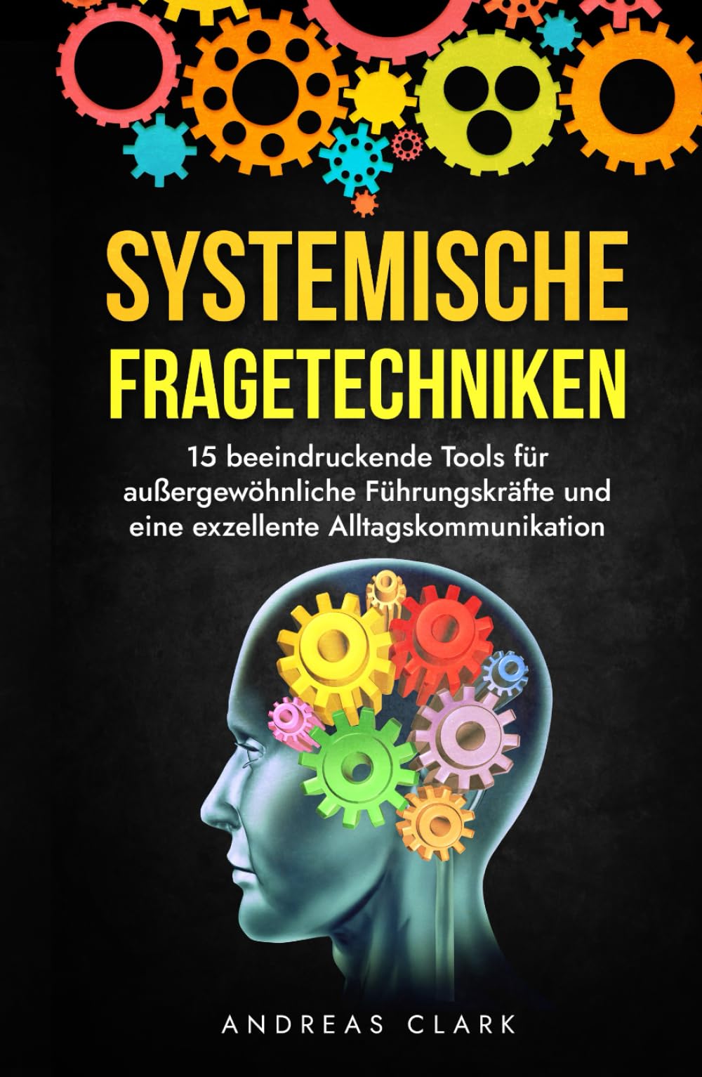 Systemische Fragetechniken: Entdecke 15 Tools für außergewöhnliche Führungskräfte und eine exzellente Alltagskommunikation book