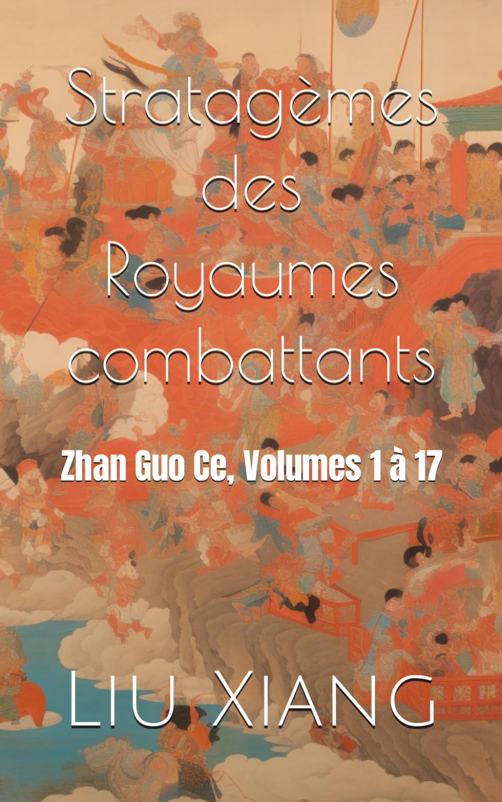 Stratagèmes des Royaumes combattants: Zhan Guo Ce, Volumes 1 à 17 book