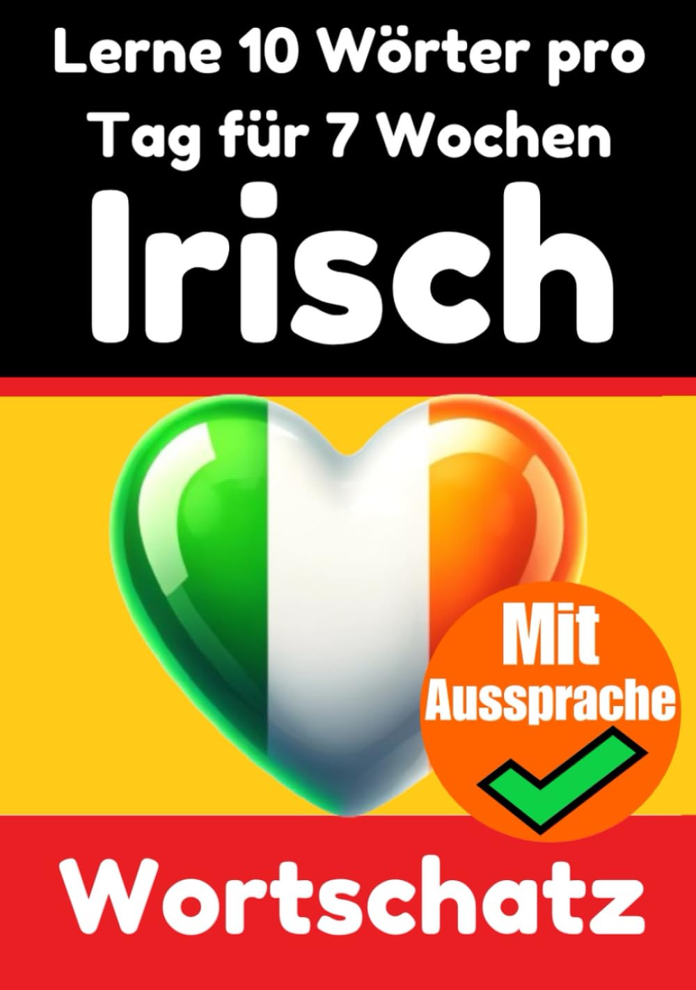 Irisch-Vokabeltrainer: Lernen Sie 7 Wochen lang täglich 10 Irische Wörter | Die Tägliche Irische Herausforderung: Ein umfassender Sprachführer für ... Sprache (Books for Learning Irish, Band 4) Foreign Languages ​​& Dictionaries