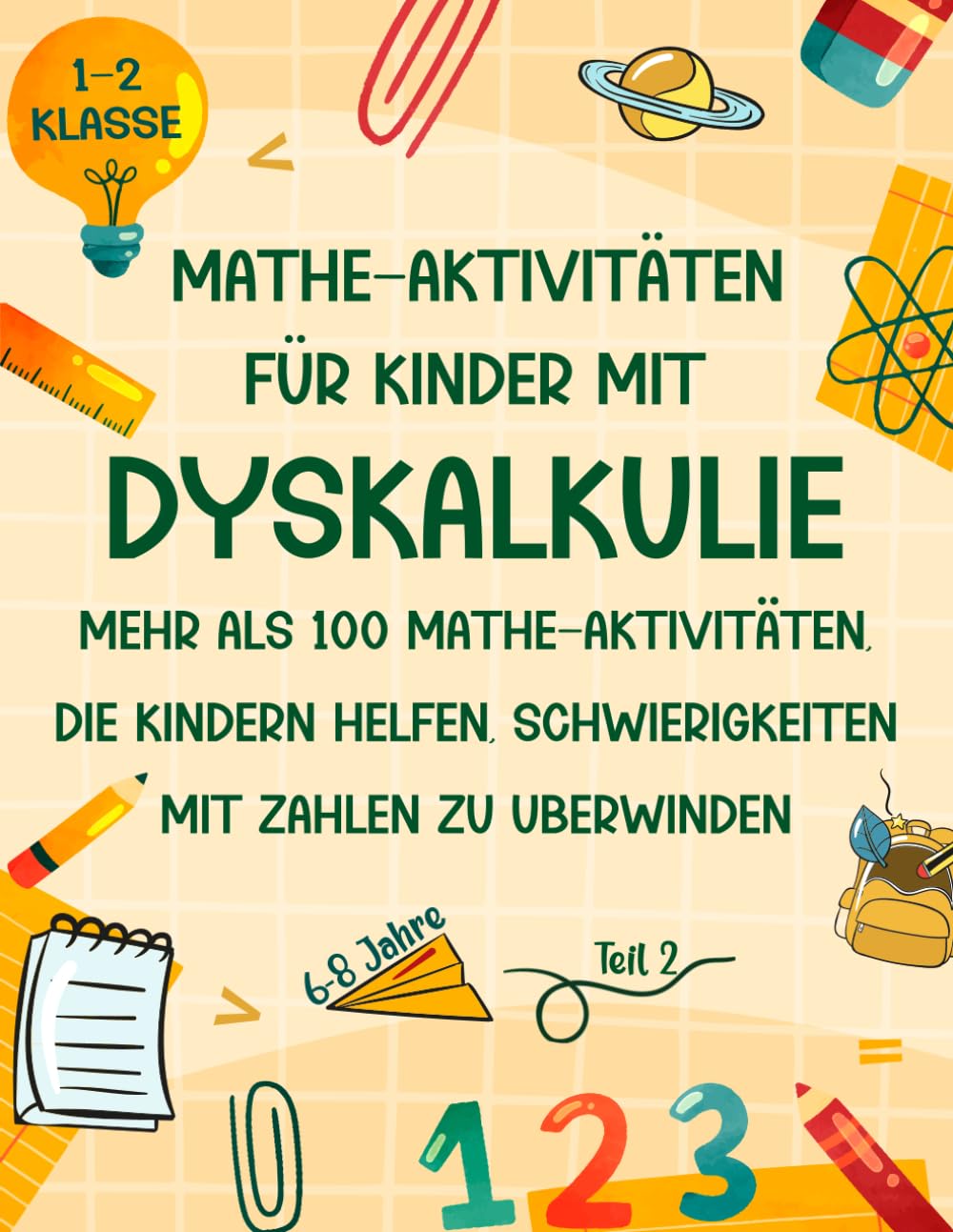 Mathe Aktivitäten für Kinder mit Dyskalkulie 1-2 Klasse: Aktivitätsbuch mit mehr als 100 Mathe-Aktivitäten, die Kindern helfen, Schwierigkeiten mit Zahlen zu überwinden ( Mathe Übungsheft 6-8 Jahre) Non-fiction