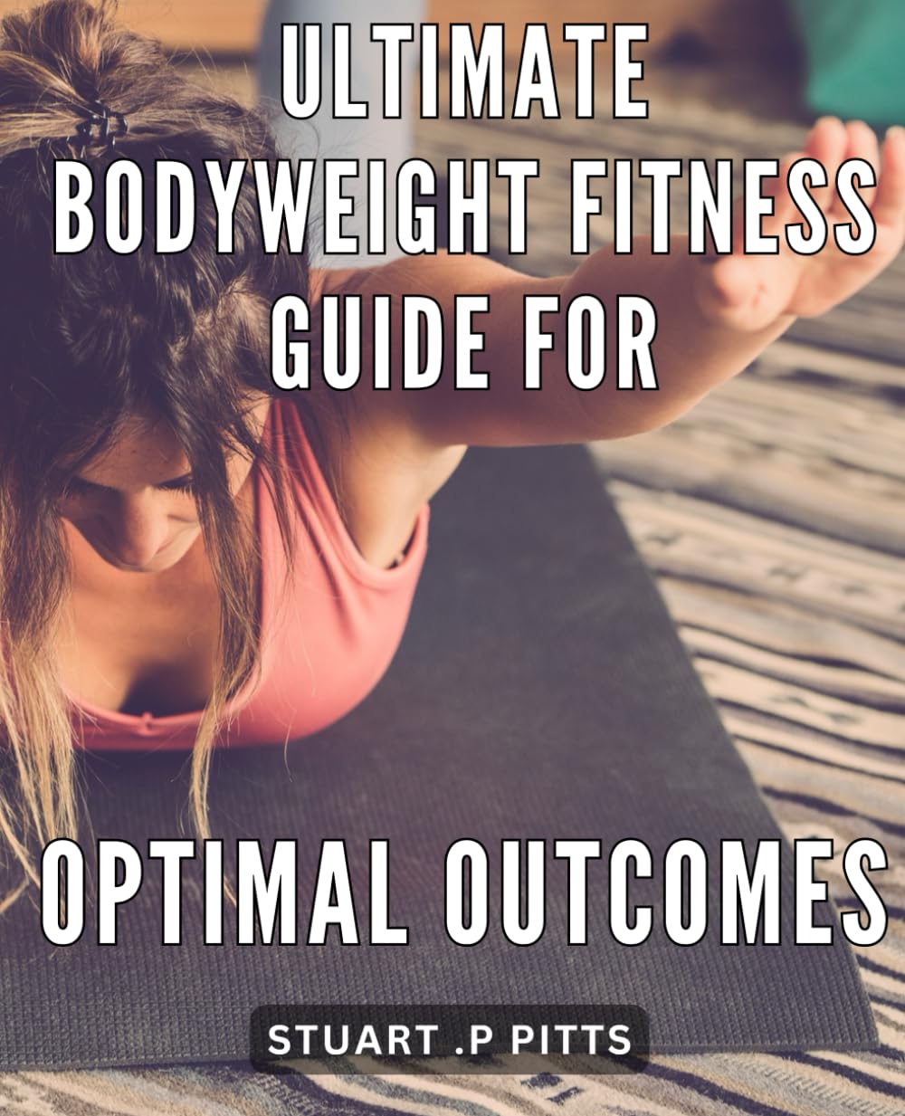 Ultimate Bodyweight Fitness Guide for Optimal Outcomes: Achieve Your Fitness Goals with These Simple and Effective Bodyweight Workouts on Amazon! Learning & Reference