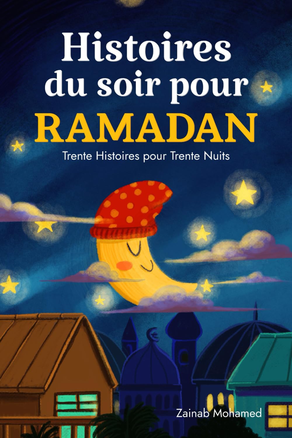 Histoires du Soir pour Ramadan: Trente Histoires pour les Trente Saintes Nuits du Ramadan ! (Livre Islamique pour Enfants) (Livres du Ramadan pour les enfants, Band 1) Non-fiction