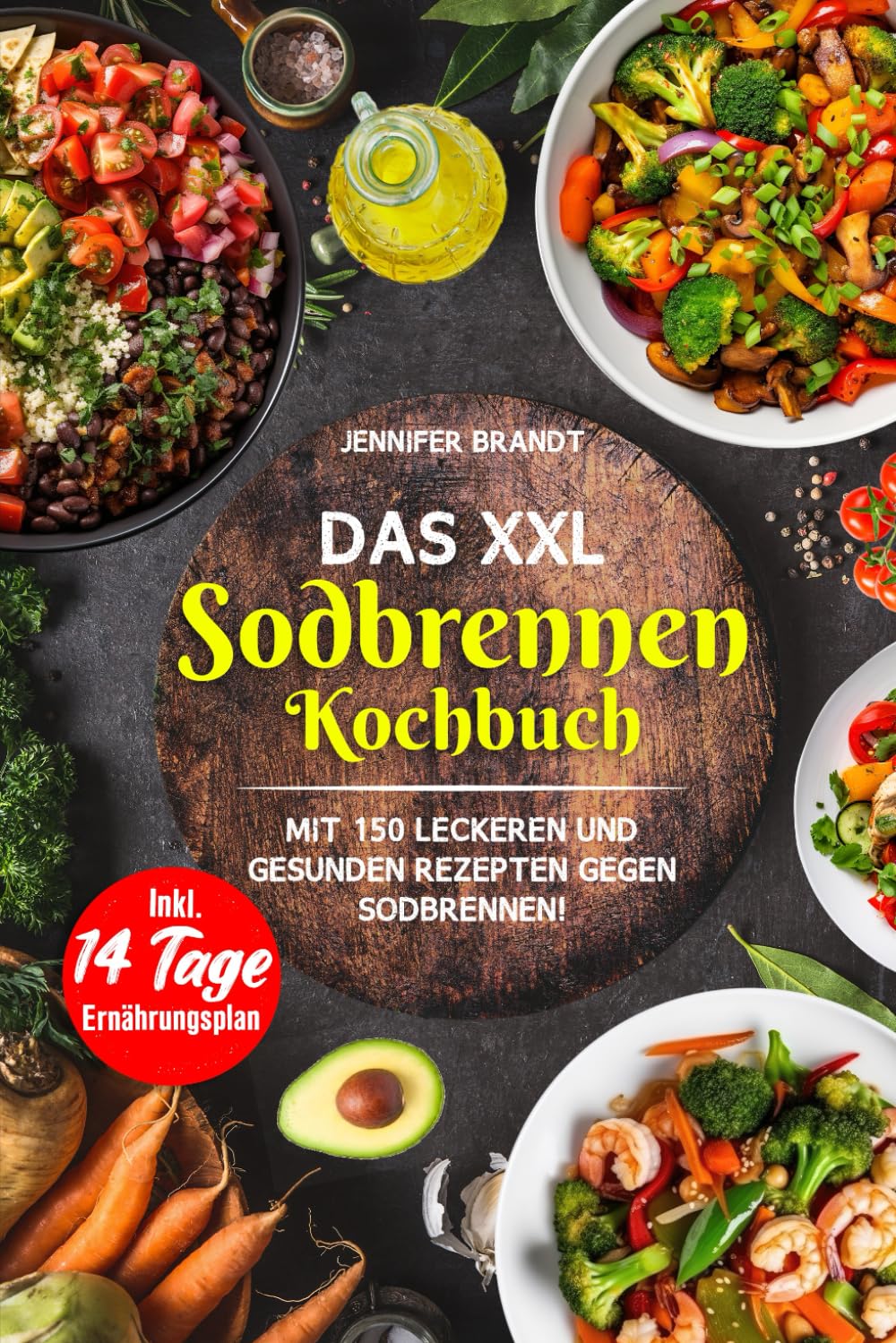 Das XXL Sodbrennen Kochbuch: Mit 150 leckeren und gesunden Rezepten gegen Sodbrennen! Inkl. 14 Tage Ernährungsplan Health, Nutrition & Fitness