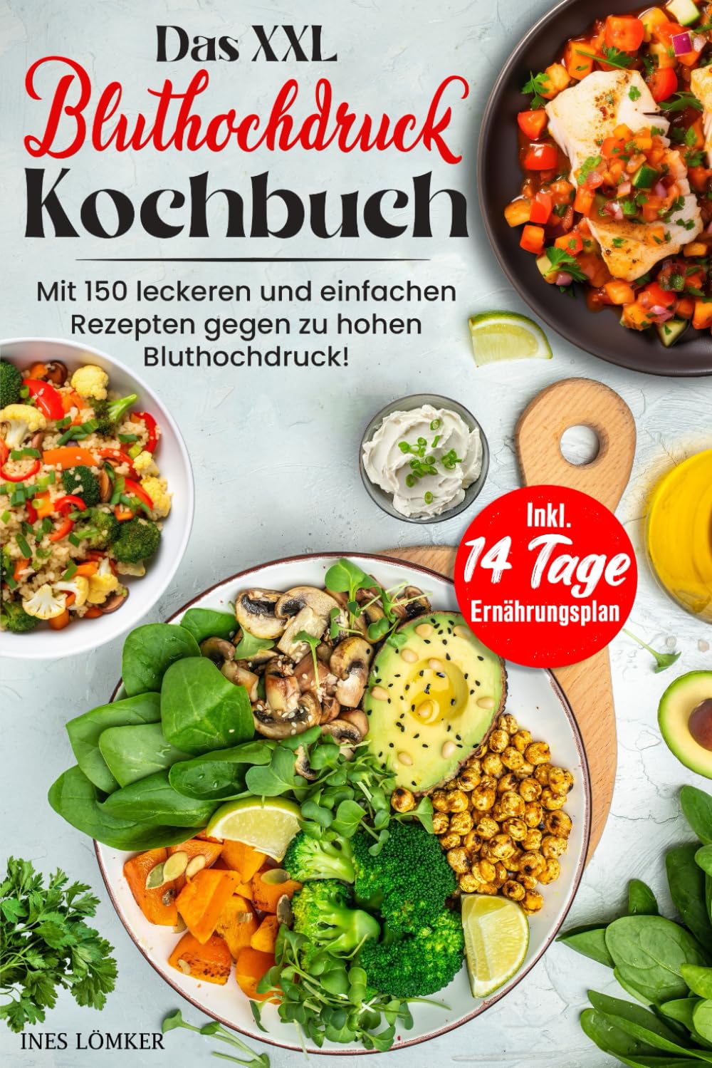 Das XXL Bluthochdruck Kochbuch: Mit 150 leckeren und gesunden Rezepten gegen zu hohen Bluthochdruck! Inkl. Ratgeberteil & 14 Tage Ernährungsplan Health, Nutrition & Fitness