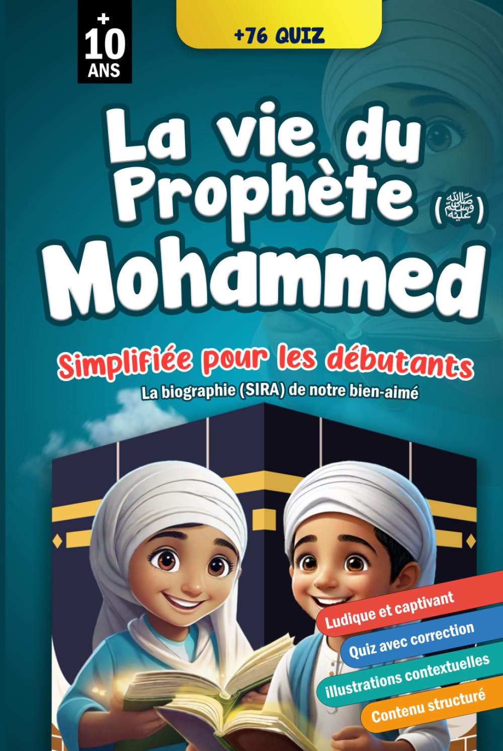 La vie du prophète Mohammed (ﷺ) simplifiée pour les débutants: Ludique et captivant pour les grands et les petits, pour mieux connaître la biographie ... et apprendre la religion islamique., Band 5) Religion & Esotericism