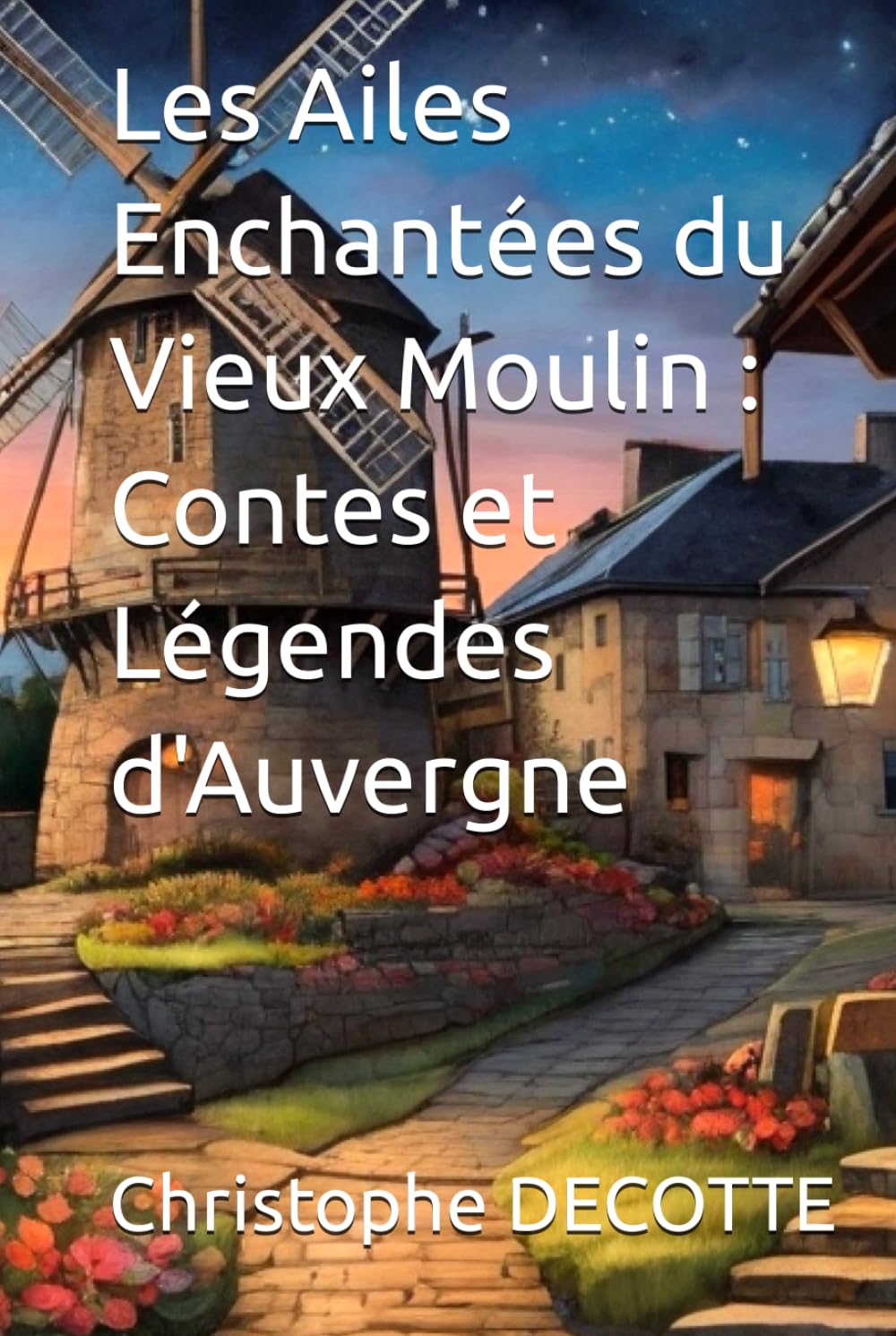 Les Ailes Enchantées du Vieux Moulin : Contes et Légendes d'Auvergne book