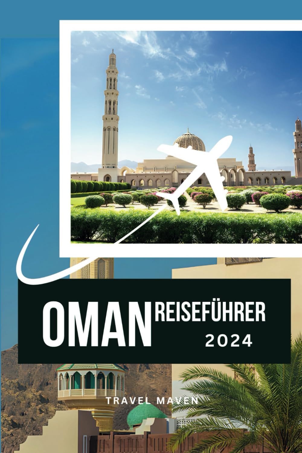 OMAN REISEFÜHRER 2024: Neu und aktualisiert: Abseits der ausgetretenen Pfade: Omans versteckte Juwelen für Allein-, Familien- und Budget-Reisende ... entdecken (2024 Travel Guides) Leisure, Home & Garden