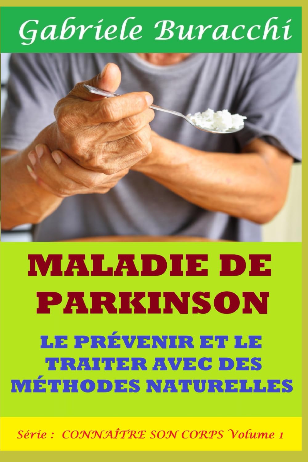 MALADIE DE PARKINSON. LE PRÉVENIR ET LE TRAITER AVEC DES MÉTHODES NATURELLES. Série : CONNAÎTRE SON CORPS Volume 1 book