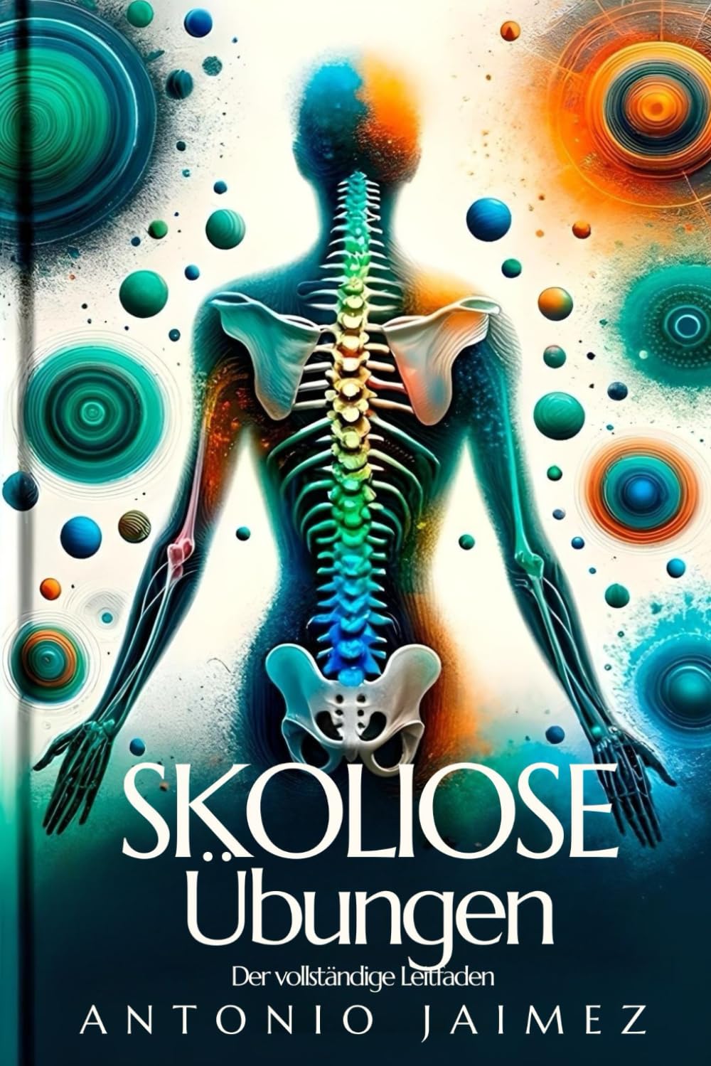 Skoliose-Übungen, der vollständige Leitfaden: Ein Weg zur perfekten Haltung (skoliose buch, spiraldynamik, spinalkanalstenose übungen, ... für zuhause, rückenprobleme, Band 1) Health, Nutrition & Fitness