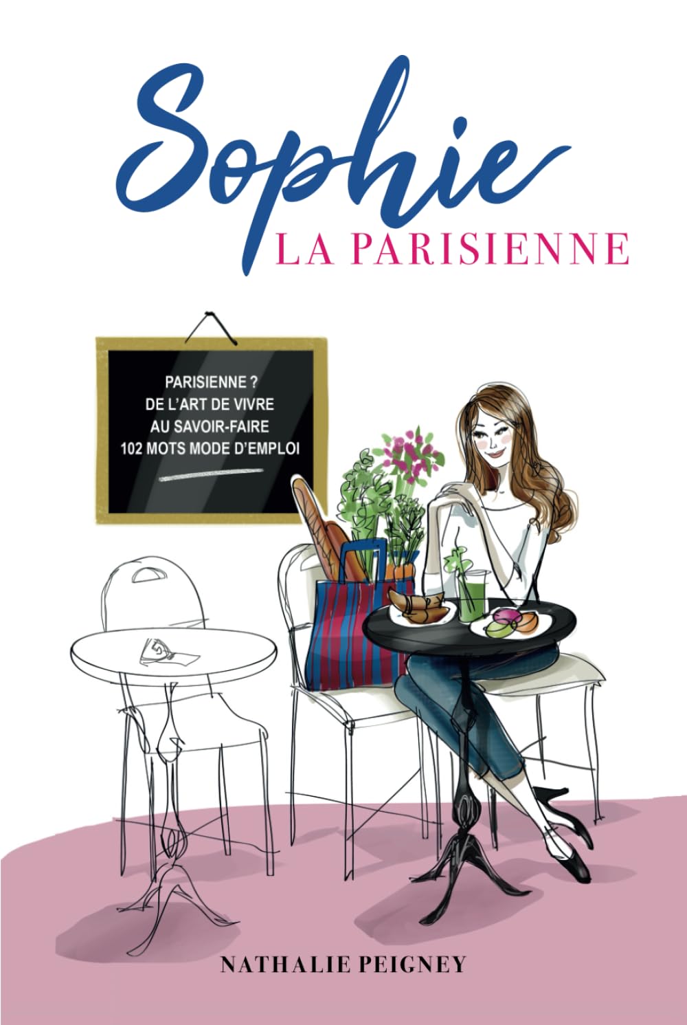 SOPHIE LA PARISIENNE: PARISIENNE ? DE L’ART DE VIVRE AU SAVOIR-FAIRE… 102 MOTS MODE D’EMPLOI book
