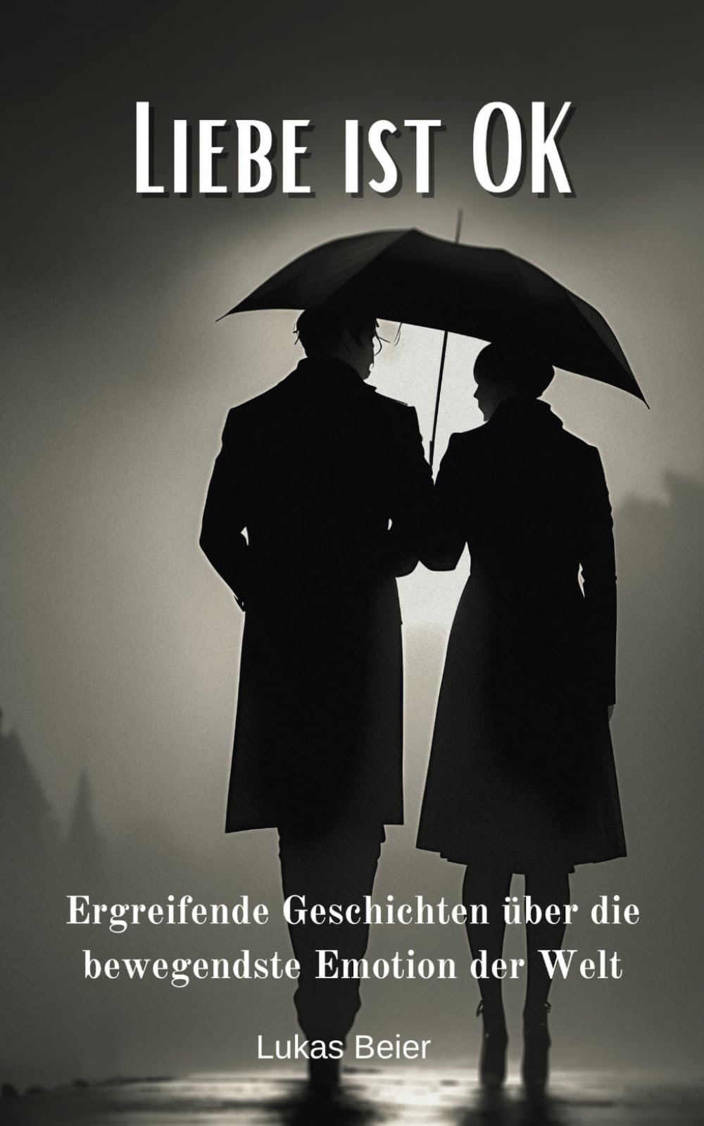 Liebe ist OK: Ergreifende Geschichten über die bewegendste Emotion der Welt Contemporary Romance