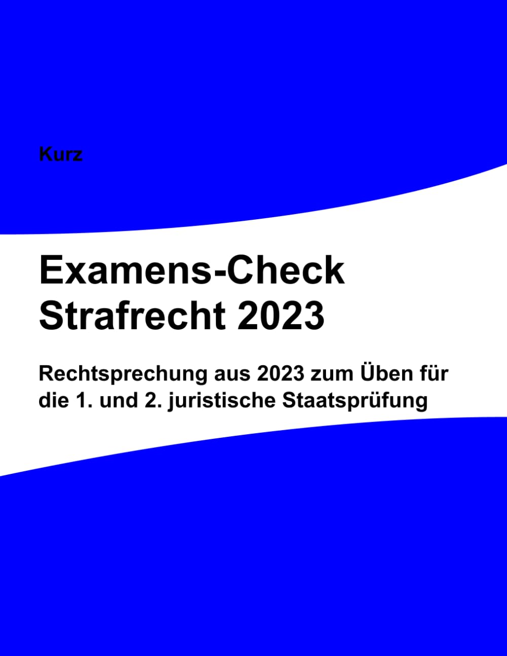Examens-Check Strafrecht 2023: Rechtsprechung aus 2023 zum Üben für die 1. und 2. juristische Staatsprüfung Law