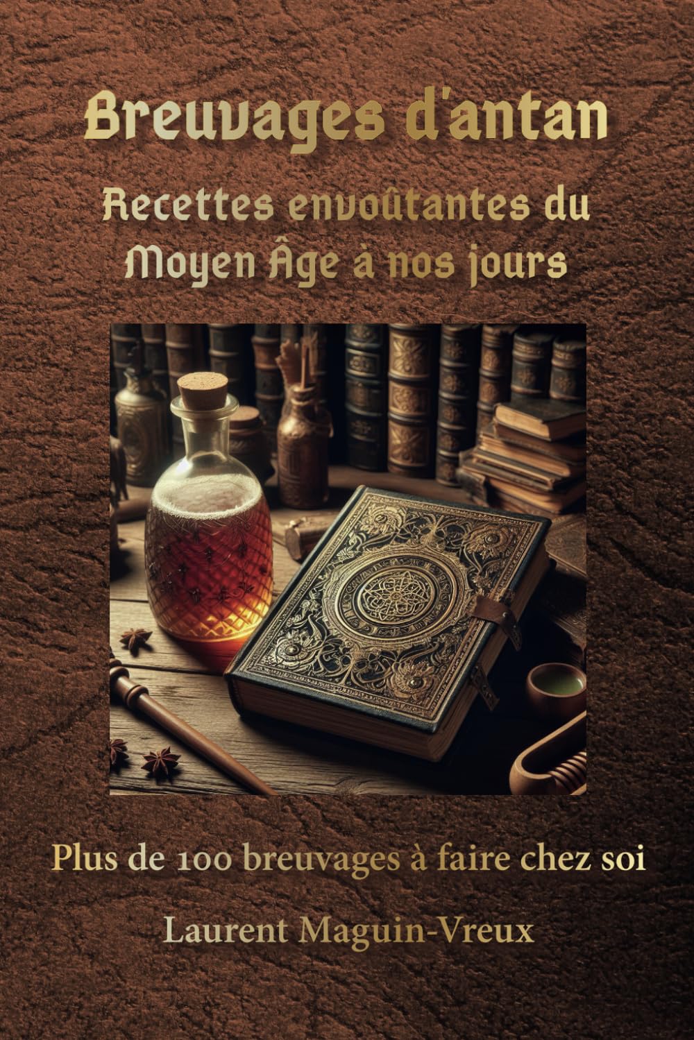 Breuvages d’antan : Recettes envoûtantes du Moyen Âge à nos jours: Plus de 100 breuvages des temps anciens adaptés, à faire chez soi book
