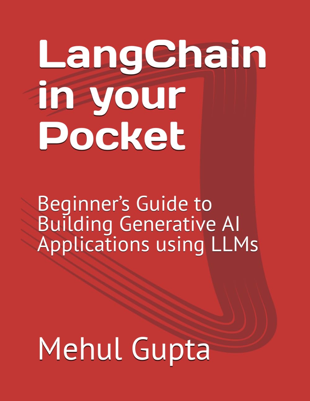 LangChain in your Pocket: Beginner’s Guide to Building Generative AI Applications using LLMs (Generative AI books) Computer Science