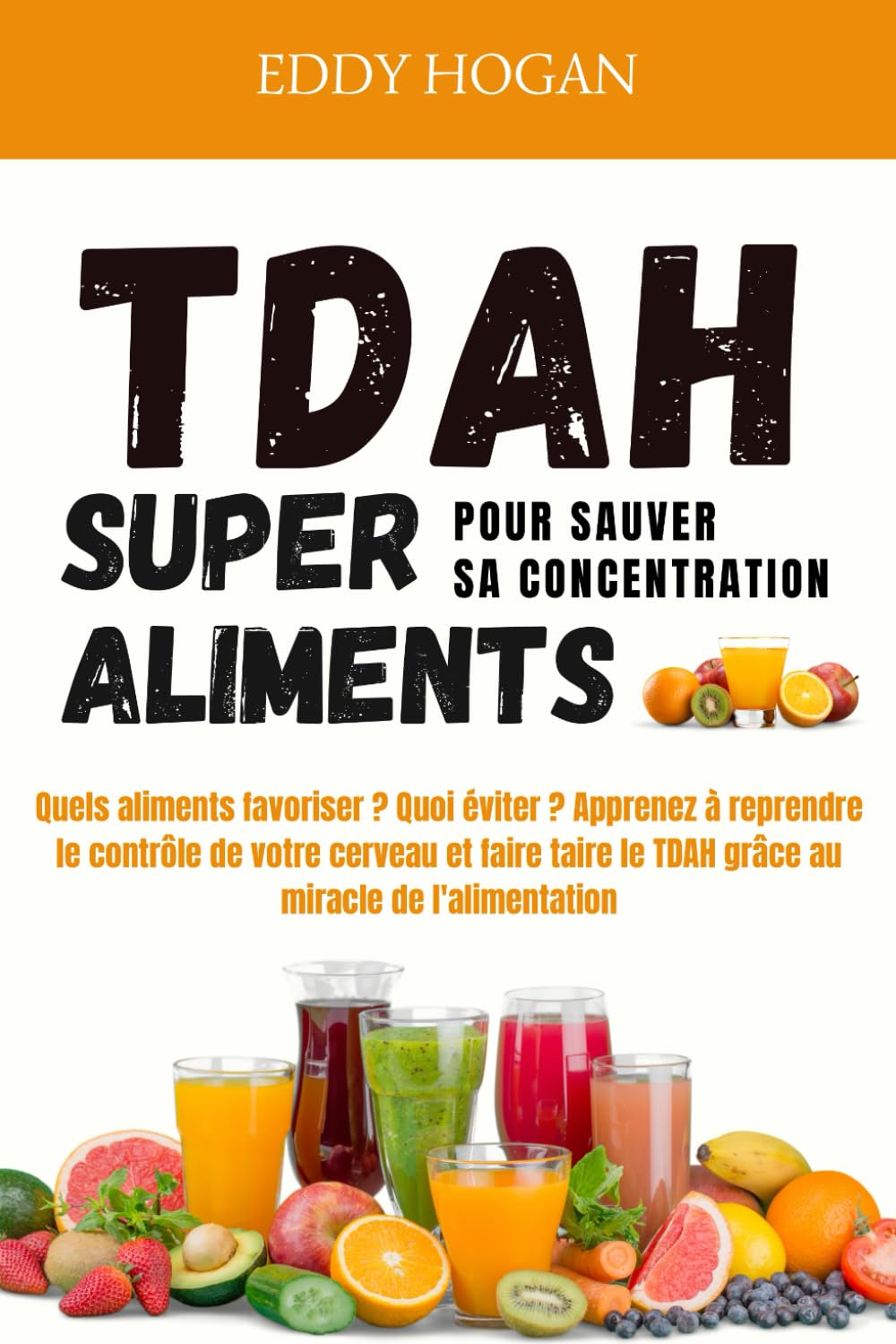 TDAH LES SUPER ALIMENTS: Pour sauver sa concentration | Reprendre le contrôle du cerveau grâce au miracle de l'alimentation Medicine