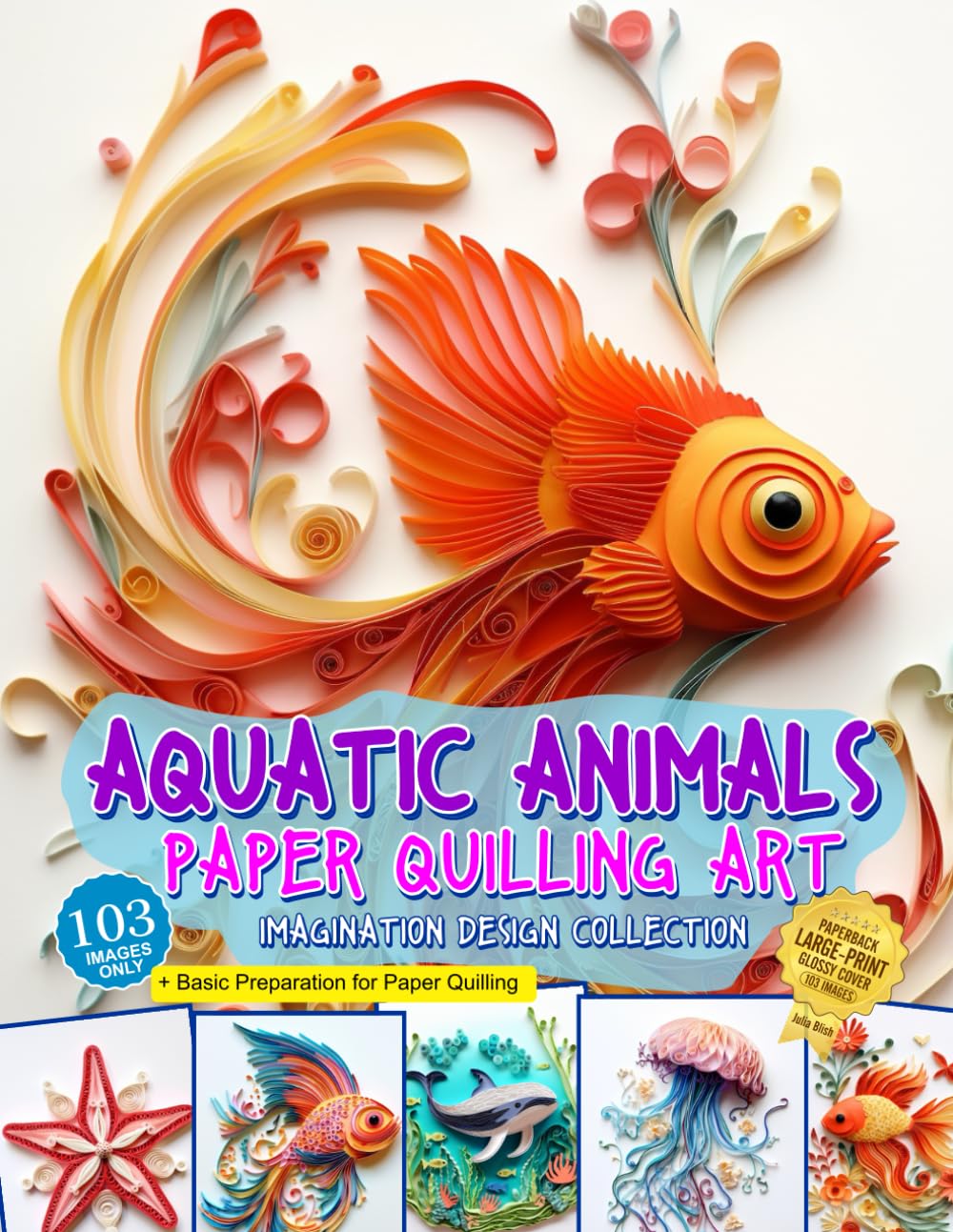 Aquatic Animals Paper Quilling Art Imagination Design Collection: Fish and other aquatic animals quilling design collection Hobbies & Crafts