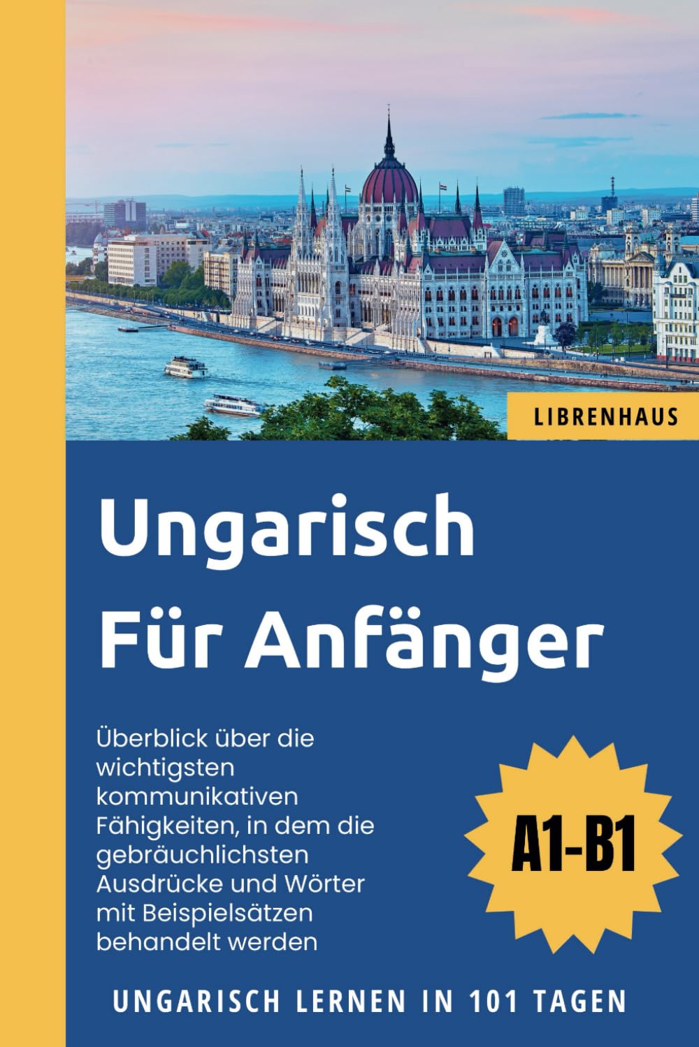 Ungarisch für Anfänger: Ungarisch Lernen in 101 Tagen (A1-B1) Foreign Languages ​​& Dictionaries