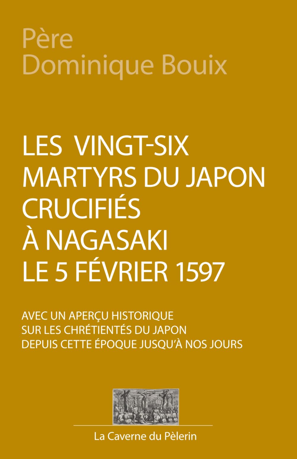 Les vingt-six Martyrs du Japon, crucifiés à Nagasaki le 5 février 1597, Dominique Bouix book