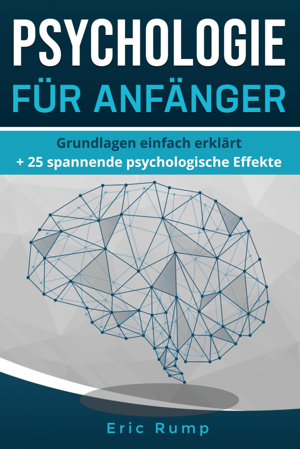 Psychologie für Anfänger: Grundlagen einfach erklärt + 25 spannende psychologische Effekte (Sachbücher) Psychology