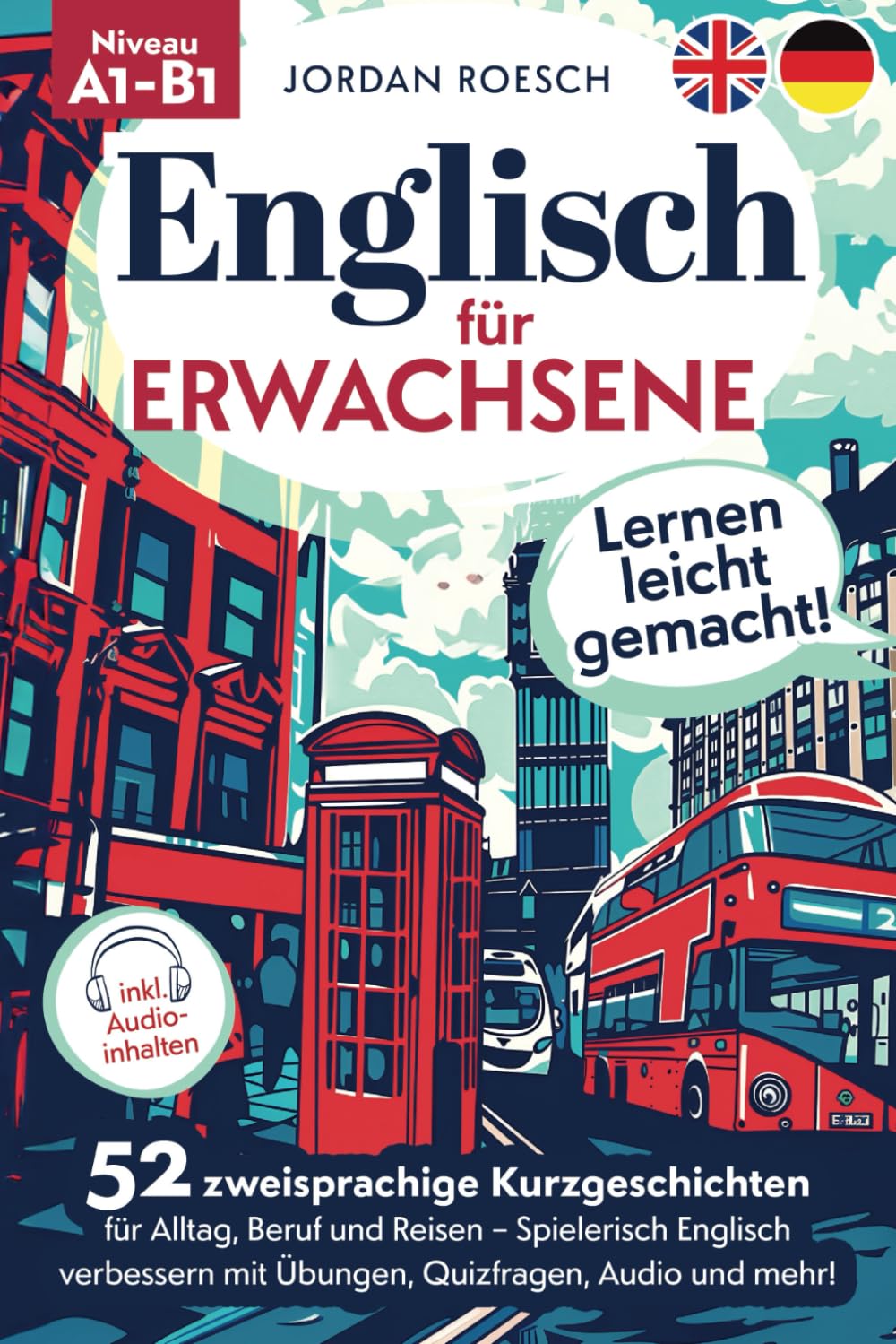 Englisch für Erwachsene – Lernen leicht gemacht! 52 zweisprachige Kurzgeschichten für Alltag, Beruf und Reisen – Spielerisch Englisch verbessern mit Übungen, Quizfragen, Audio und mehr! Business, Finance & Career