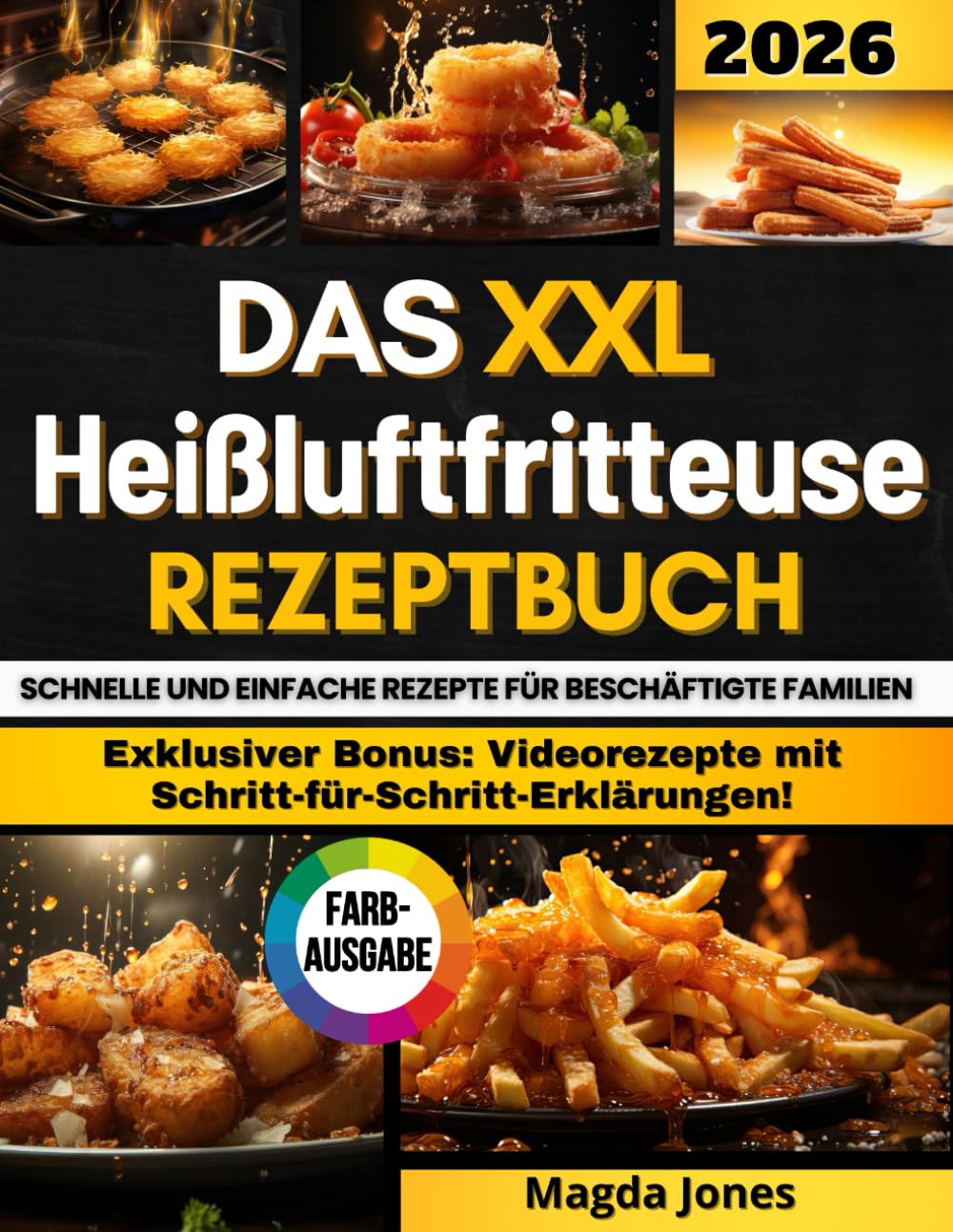 Das XXL Heißluftfritteuse Rezeptbuch: Vom Frühstück bis zum Dessert. Wie man mit dem Airfryer gesunde, schnelle und leckere Gerichte zubereitet. Alles illustriert mit schönen Farbfotos. Cooking & Enjoying