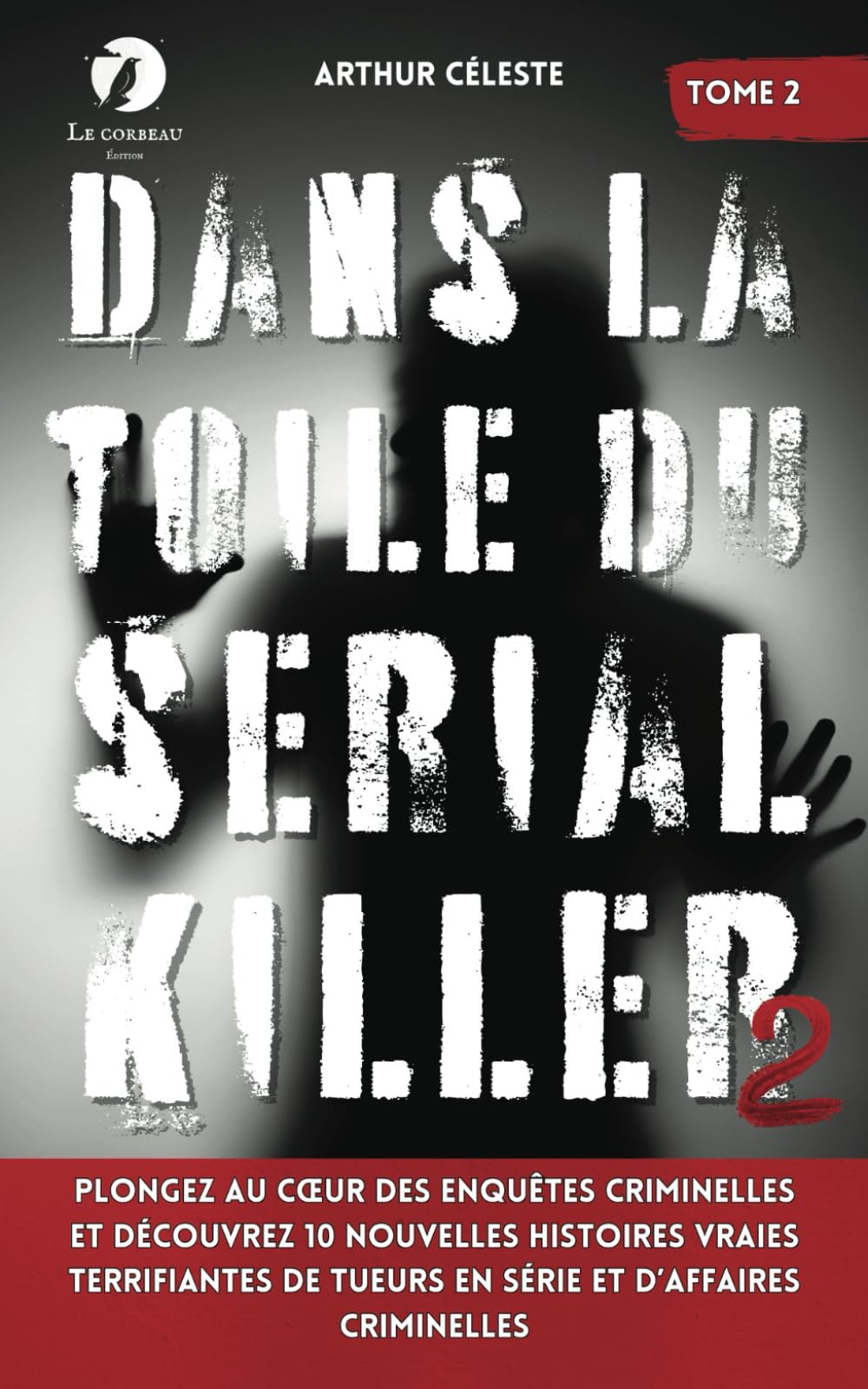 Dans la toile du Serial Killer: Plongez au cœur des enquêtes criminelles et découvrez 10 nouvelles histoires vraies terrifiantes de tueurs en série et d’affaires criminelles Social Sciences