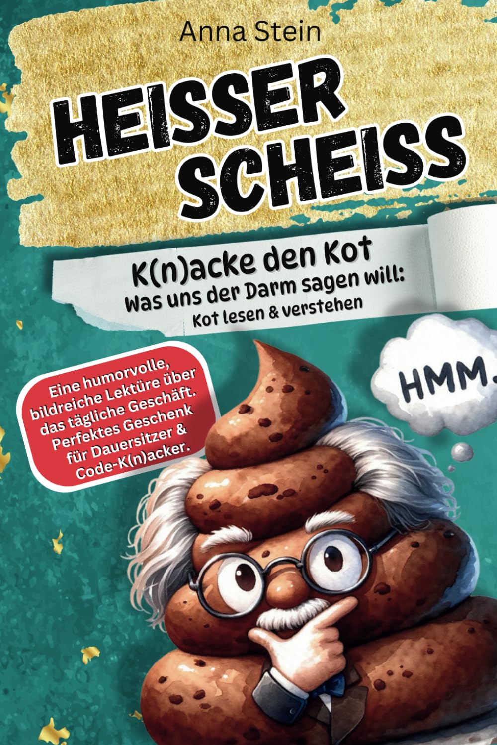 HEISSER SCHEISS: Was uns der Darm sagen will: Kot lesen & verstehen. Eine humorvolle bildreiche Lektüre über das tägliche Geschäft. Perfektes Geschenk für Dauersitzer & Code-K(n)acker Lifestyle