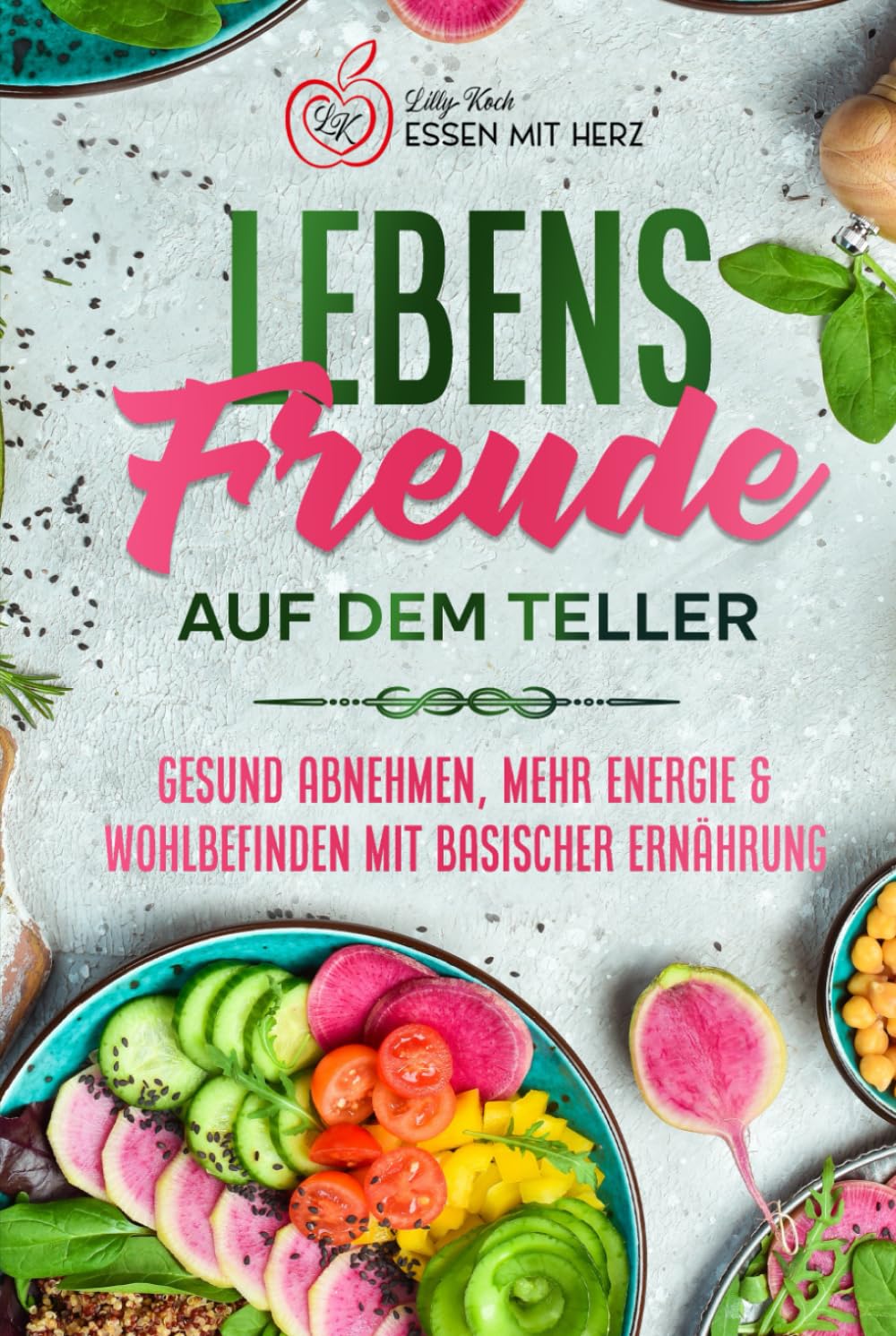 Lebensfreude auf dem Teller: Gesund abnehmen, mehr Energie & Wohlbefinden mit basischer Ernährung Health, Nutrition & Fitness