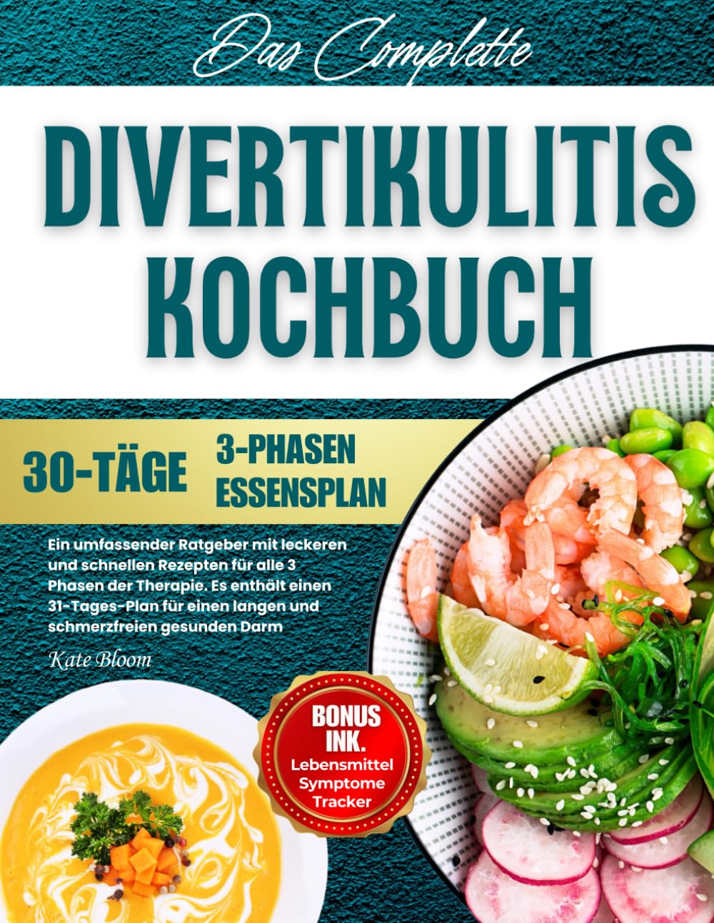 Divertikulitis Kochbuch: Ein umfassender Ratgeber mit leckeren und schnellen Rezepten für alle 3 Phasen der Therapie. Es enthält einen 31-Tages-Plan für einen langen und schmerzfreien gesunden Darm. Health, Nutrition & Fitness