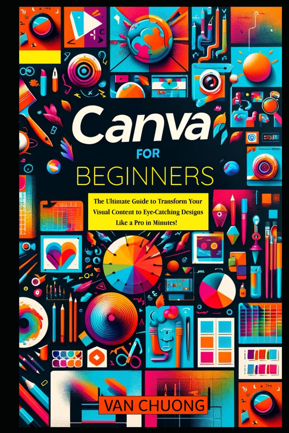 Canva For Beginners: The Ultimate Guide to Transform Your Visual Content to Eye-Catching Designs Like a Pro in Minutes! (ChatGPT Mastery, Band 6) Film, Art & Culture