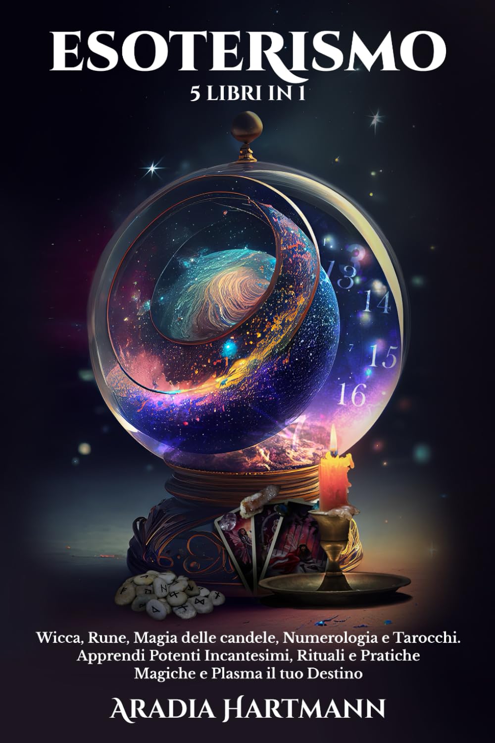 Esoterismo: 5 Libri in 1 - Wicca, Rune, Magia delle Candele, Numerologia e Tarocchi. Apprendi Potenti Incantesimi, Rituali e Pratiche Magiche e Plasma il tuo Destino book