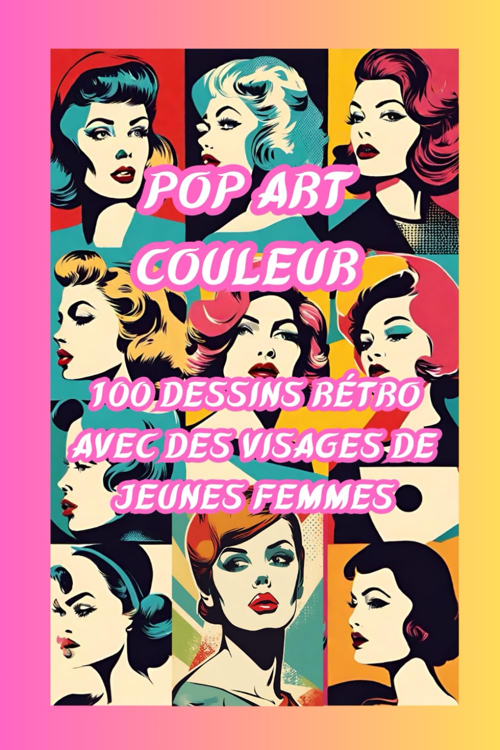 pop art couleur: 100 dessins rétro avec des visages de jeunes femmes book