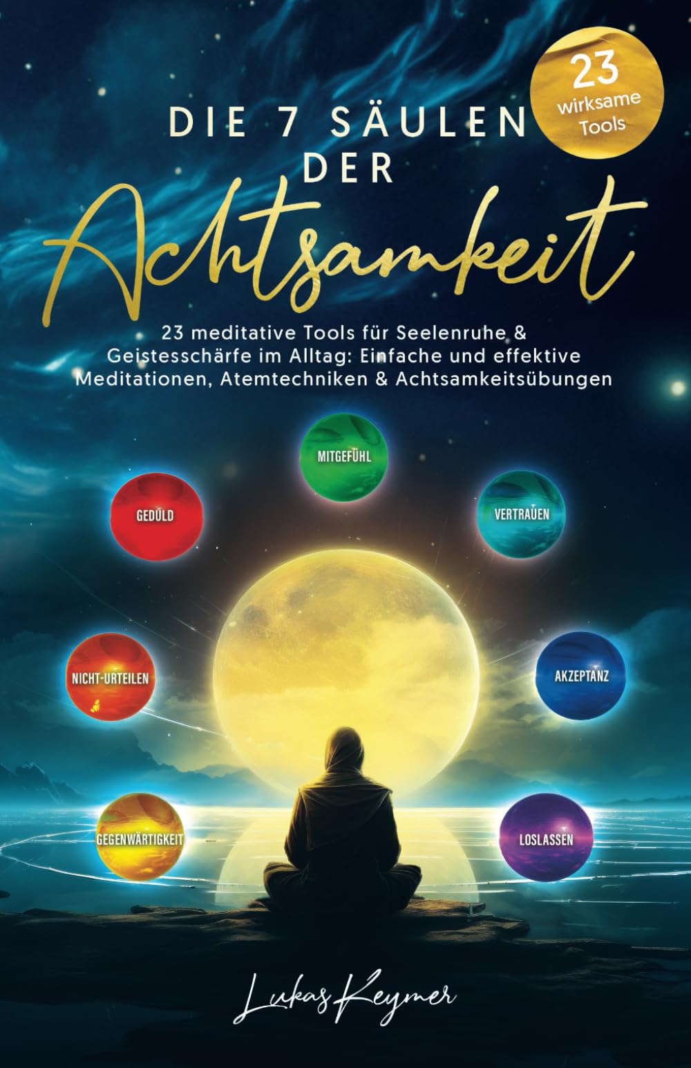 Die 7 Säulen der Achtsamkeit - 23 meditative Tools für Seelenruhe & Geistesschärfe im Alltag: Einfache und effektive Meditationen, Atemtechniken & Achtsamkeitsübungen Social Sciences